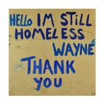 Hello I'm Still Homeless 2014 by Peter Atkins
